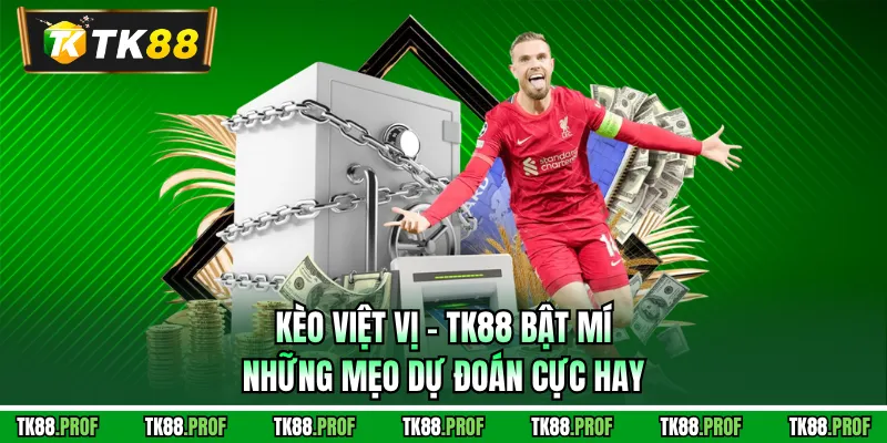 Kèo Việt Vị - TK88 Bật Mí Những Mẹo Dự Đoán Cực Hay