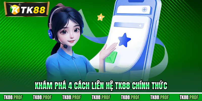 Khám phá 4 cách liên hệ TK88 chính thức