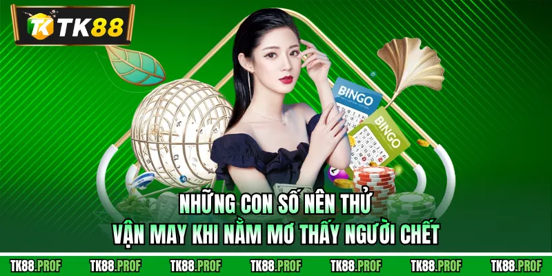 Những con số nên thử vận may khi nằm mơ thấy người chết