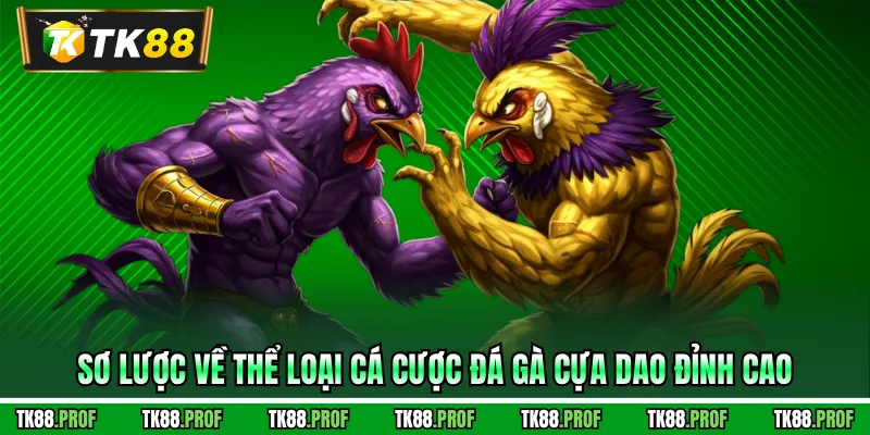 Sơ lược về thể loại cá cược đá gà cựa dao đỉnh cao